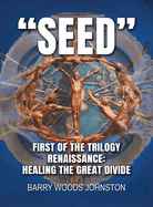 Seed: First of the Trilogy Renaissance: Healing the Great Divide