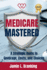 Medicare Mastered: A Strategic Guide to Coverage, Costs, and Choices