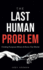 The Last Human Problem
