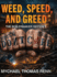 Weed, Speed, and Greed