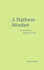 A Platform Mindset Format: Paperback