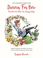DINNER for ONE (One Pan, One Plate, One Happy Belly) Healthy Cooking for One Person - Quick, Fun, and Easy Meals with Big Taste and No Waste - the CONFIDENT HOME COOK: Large Print