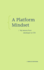 A Platform Mindset Format: Hardback