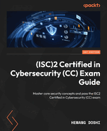 (ISC)2 Certified in Cybersecurity (CC) Exam Guide: Master core security concepts and pass the ISC2 Certified in Cybersecurity (CC) exam