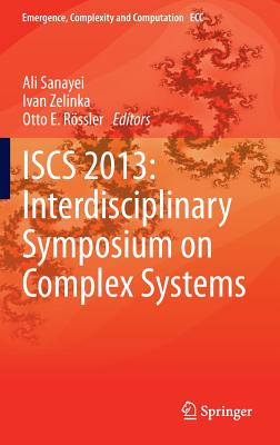 ISCS 2013: Interdisciplinary Symposium on Complex Systems - Sanayei, Ali (Editor), and Zelinka, Ivan (Editor), and R�ssler, Otto E. (Editor)