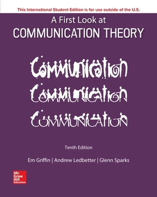 ISE A First Look at Communication Theory - Griffin, Em, and Ledbetter, Andrew, and Sparks, Glenn