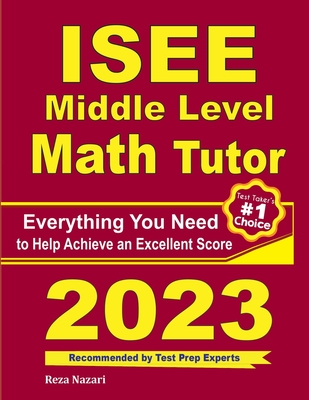 ISEE Middle Level Math Tutor: Everything You Need to Help Achieve an Excellent Score - Ross, Ava, and Nazari, Reza