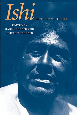 Ishi in Three Centuries - Kroeber, Karl (Editor), and Kroeber, Clifton (Editor)