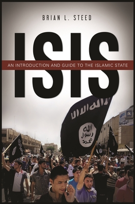 ISIS: An Introduction and Guide to the Islamic State - Steed, Brian L