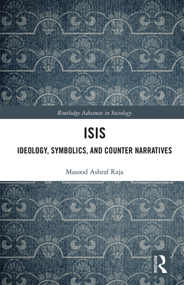 ISIS: Ideology, Symbolics, and Counter Narratives - Raja, Masood