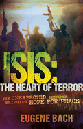 Isis, the Heart of Terror: The Unexpected Response Bringing Hope for Peace