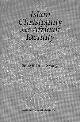 Islam, Christianity, and African Identity - Nyang, Sulayman S (From an idea by)