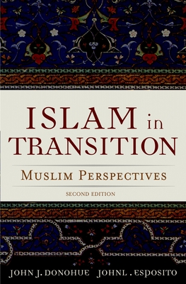Islam in Transition: Muslim Perspectives - Donohue, John J (Editor), and Esposito, John L (Editor)