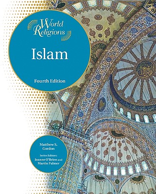 Islam - Gordon, Matthew S, and O'Brien, Joanne (Editor), and Palmer, Martin (Editor)