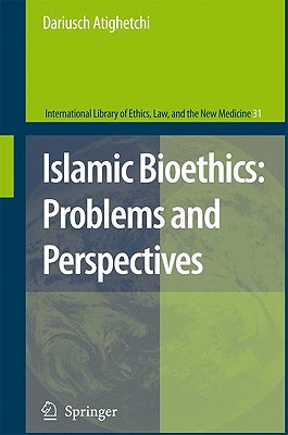 Islamic Bioethics: Problems and Perspectives - Atighetchi, Dariusch