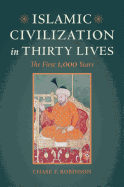 Islamic Civilization in Thirty Lives: The First 1,000 Years