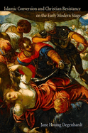 Islamic Conversion and Christian Resistance on the Early Modern Stage