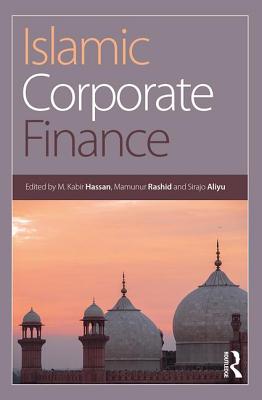 Islamic Corporate Finance - Hassan, M. Kabir (Editor), and Rashid, Mamunur (Editor), and Aliyu, Sirajo (Editor)