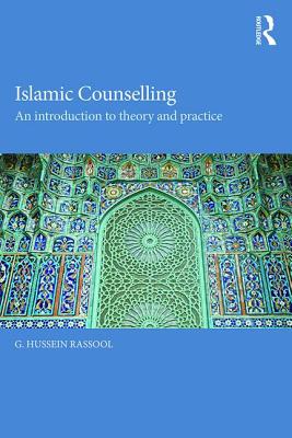 Islamic Counselling: An Introduction to Theory and Practice - Rassool, G Hussein