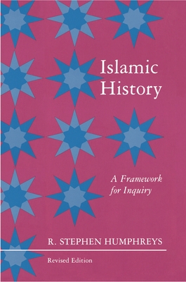Islamic History: A Framework for Inquiry - Revised Edition - Humphreys, R Stephen