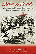 Islamic Jihad: A Legacy of Forced Conversion, Imperialism, and Slavery
