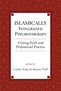 Islamically Integrated Psychotherapy: Uniting Faith and Professional Practice Volume 3