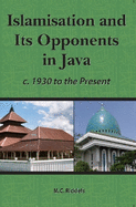 Islamisation and Its Opponents in Java: A Political, Social, Cultural and Religious History, C. 1930 to Present