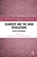 Islamists and the Arab Revolutions: Bitter Experiences
