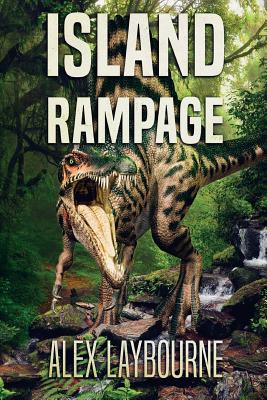 Island Rampage: A Dinosaur Thriller - Laybourne, Alex
