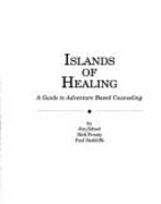 Islands of Healing: A Guide to Adventure Based Counseling