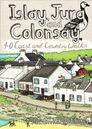 Islay, Jura and Colonsay: 40 Coast & Country Walks