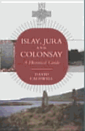 Islay, Jura and Colonsay: A Historical Guide