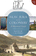 Islay, Jura and Colonsay: A Historical Guide