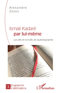 Ismail Kadar? par lui-m?me: Les dits et non-dits de l'autobiographie