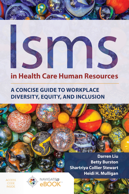 Isms in Health Care Human Resources: A Concise Guide to Workplace Diversity, Equity, and Inclusion - Liu, Darren, and Burston, Betty, and Stewart, Shartriya C.