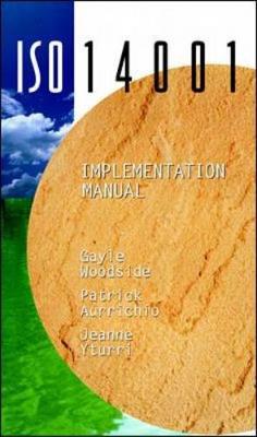 ISO 14001 Implementation Manual - Woodside, Gayle, and Yturri, Jeanne, and Aurricho, Patrick