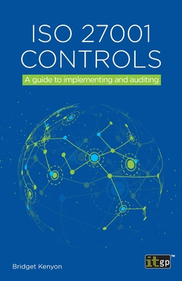 ISO 27001 Controls: A guide to implementing and auditing - Kenyon, Bridget