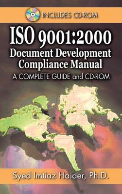 ISO 9001: 2000 Document Development Compliance Manual: A Complete Guide and CD-ROM - Haider, Syed Imtiaz