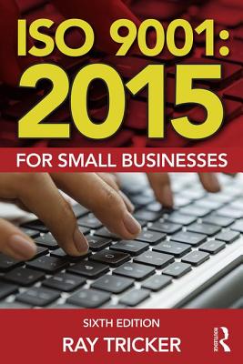ISO 9001:2015 for Small Businesses - Tricker, Ray