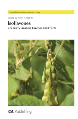 Isoflavones: Chemistry, Analysis, Function and Effects - Nara, K (Contributions by), and Preedy, Victor R, Prof. (Editor), and Liu, Dongmin, Prof. (Contributions by)