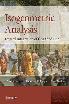 Isogeometric Analysis - Cottrell, J Austin, and Hughes, Thomas J R, and Bazilevs, Yuri