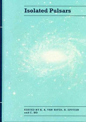 Isolated Pulsars - Riper, K A Van (Editor), and Epstein, R (Editor), and Ho, Chyekok, Dr. (Editor)