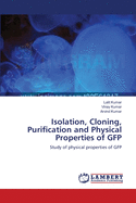 Isolation, Cloning, Purification and Physical Properties of Gfp