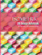 Isometric 3D Design Notebook: Graphing Paper for Designing Architecture and Video Game Elements