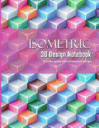 Isometric 3D Design Notebook: Graphing Paper for Designing Architecture and Video Game Elements