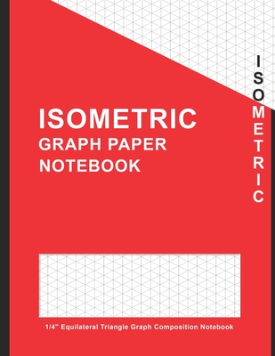Isometric Graph Paper Notebook 1/4 Equilateral Triangle: Graphing Large 1/4 Inch Isometric Ruled Graph Composition Notebook - Graph Paper, Peter