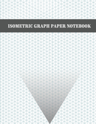 Isometric Graph Paper Notebook: 200 Pages Sized 8.5 x 11 Isometric Notebook Grid Of Equilateral Triangles - McBride, G