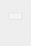 Isometric Graph Paper Notebook: 6x9 Inches 110 Pages Subtle Light Grey Grid 1/4 Inch Equilateral Triangle Softcover Book For 3D Design, Technical Drawing, Artwork