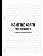 Isometric Graph Paper Notebook - For Horizontal and Landscape 3D Drawing: Equilateral Triangle Graph Paper Notebook Journal For 3D Sketching, Architecture & Engineering Design, Gaming idea, Technical Drawing, laboratory work and more!