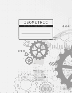 Isometric Graph Paper Notebook: Gear Wheel Mechanism Background 1/4 Inch Equilateral Triangle 3D Graph Paper Engineer Notebook Drafting Paper Isometric pad